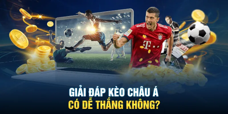 Giải đáp kèo châu Á có dễ thắng không?