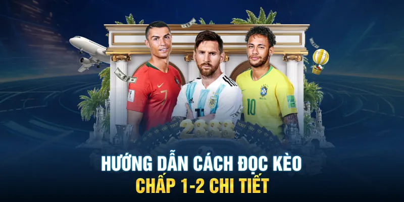 Hướng dẫn cách đọc kèo chấp 1-2 chi tiết
