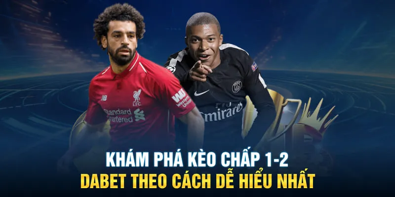 Khám phá kèo chấp 1-2 DABET theo cách dễ hiểu nhất